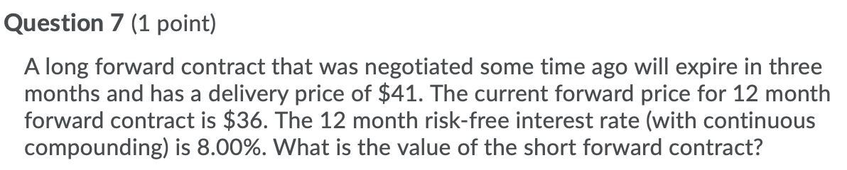 Question 7 (1 point) A long forward contract that was negotiated