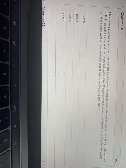  D Question 10 1 pts A borrower is purchasing a property