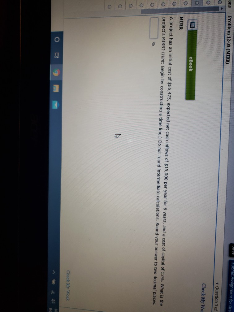  ove cons Submit Assignment for Gra Problem 12-03 (MIRR) Question 3