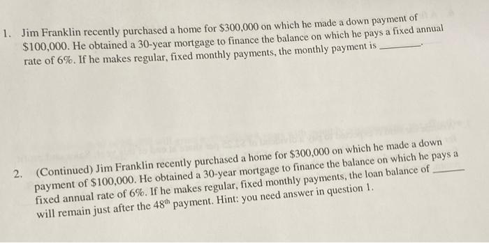 please answer both questions :) 1. Jim Franklin recently purchased a home