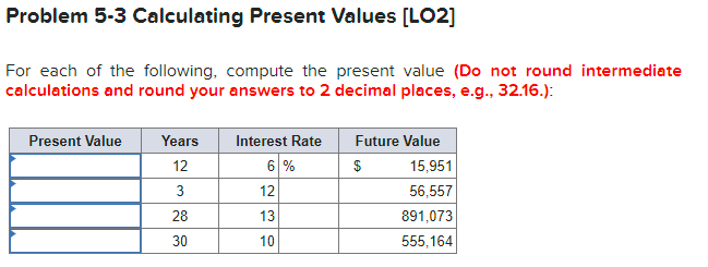  Problem 5-3 Calculating Present Values [LO2] For each of the following,