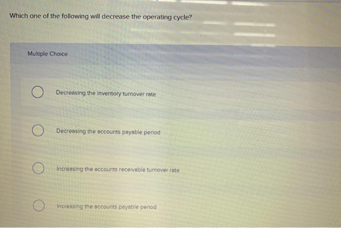  Which one of the following will decrease the operating cycle? Multiple