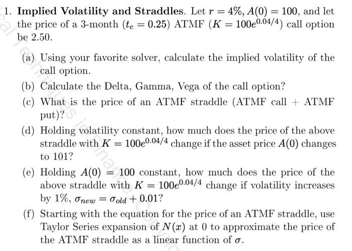  1. Implied Volatility and Straddles. Let r = 4%, A(0) =