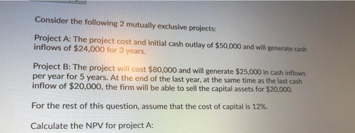  Consider the following 2 mutually exclusive projects: Project A: The project