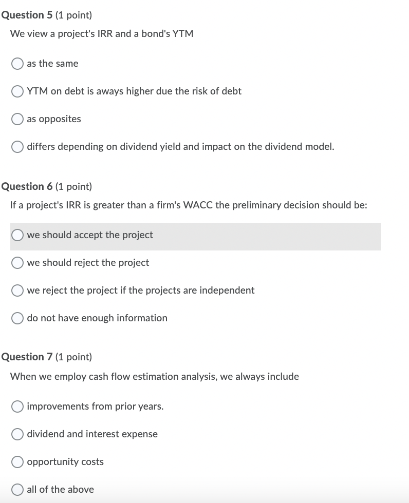  Question 5 (1 point) We view a project's IRR and a