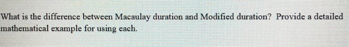  What is the difference between Macaulay duration and Modified duration? Provide