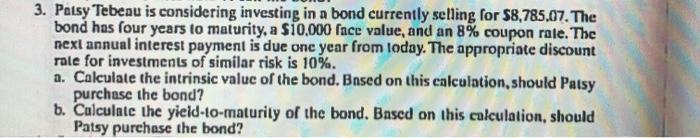  3. Patsy Tebeau is considering investing in a bond currently selling