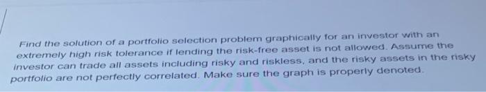  Find the solution of a portfolio selection problem graphically for an