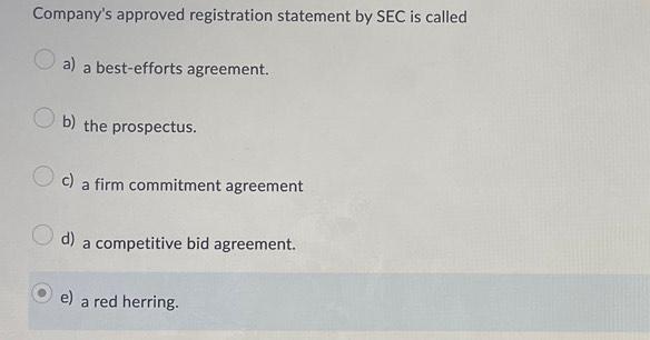  Company's approved registration statement by SEC is called a) a best-efforts