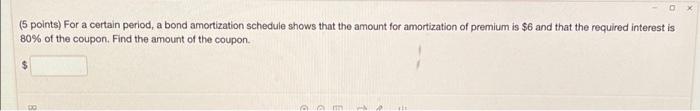  (5 points) For a certain period, a bond amortization schedule shows