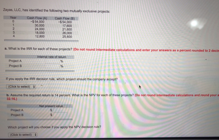  Zayas, LLC, has identified the following two mutually exclusive projects Cash