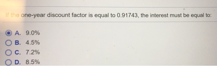 please solve thanks If the one-year discount factor is equal to 0.91743,