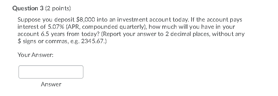 Can someone do this question? Question 3 (2 points) Suppose you deposit
