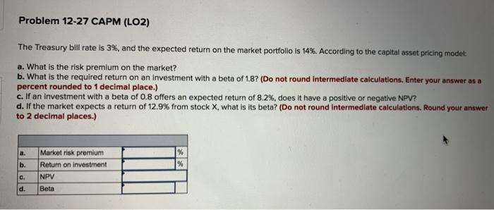  Problem 12-27 CAPM (LO2) The Treasury bill rate is 3%, and