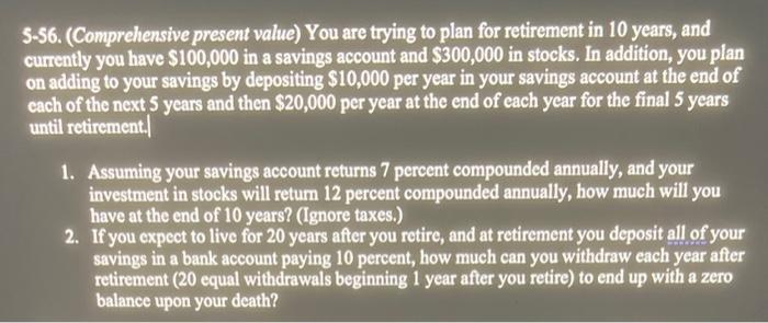  5-56. (Comprehensive present value) You are trying to plan for retirement