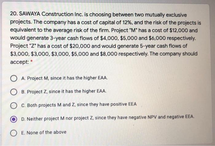  20. SAWAYA Construction Inc. is choosing between two mutually exclusive projects.