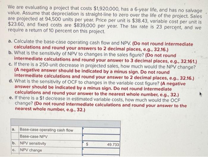  We are evaluating a project that costs $1,920,000, has a 6-year