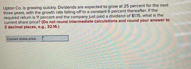 Upton Co. is growing quickly. Dividends are expected to grow at