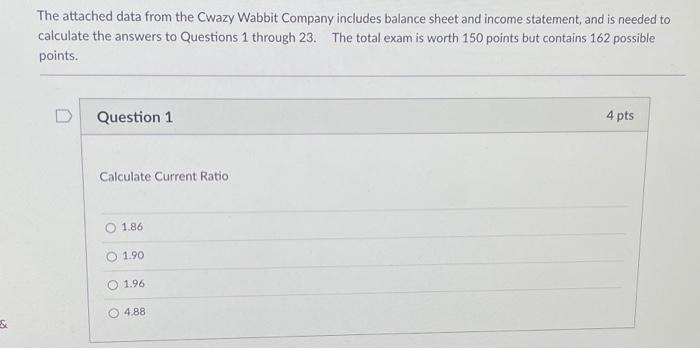  The attached data from the Cwazy Wabbit Company includes balance sheet