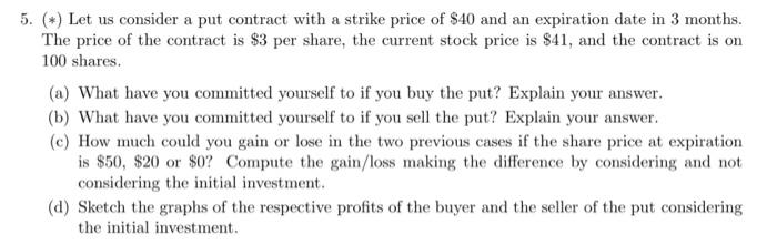  5. (*) Let us consider a put contract with a strike