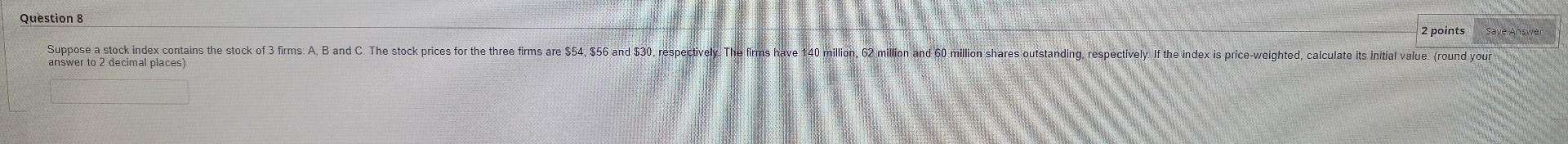  Question 8 2 points Save Answer Suppose a stock index contains