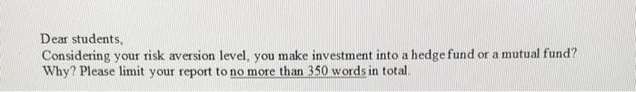  Dear students, Considering your risk aversion level, you make investment into