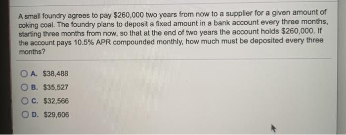 A small foundry agrees to pay $260,000 two years from now