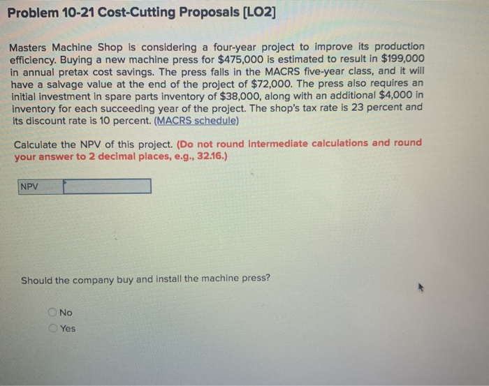  Problem 10-21 Cost-Cutting Proposals [LO2] Masters Machine Shop is considering a