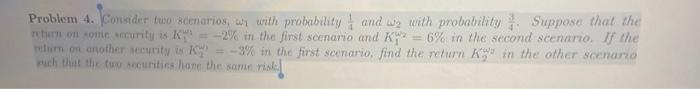  Problem 4. Consider two scenarios, wi with probability and we with
