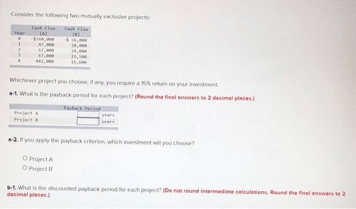  Consider the following two mutually exclusive projects: Whichever project you choose,