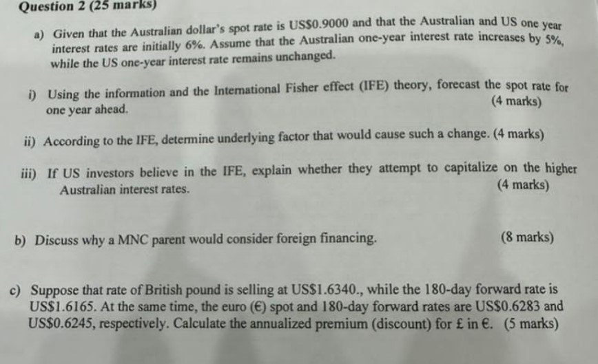Question 2 (25 marks) a) Given that the Australian dollar's spot