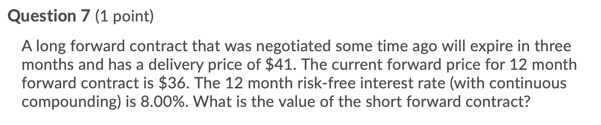  Question 7 (1 point) A long forward contract that was negotiated