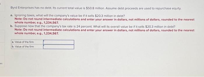  Byrd Enterprises has no debt. Its current total value is $50.8