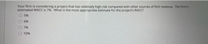  Your firm is considering a project that has relatively high risk