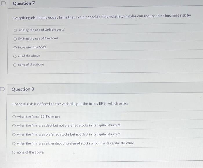  D Question 7 Everything else being equal, firms that exhibit considerable