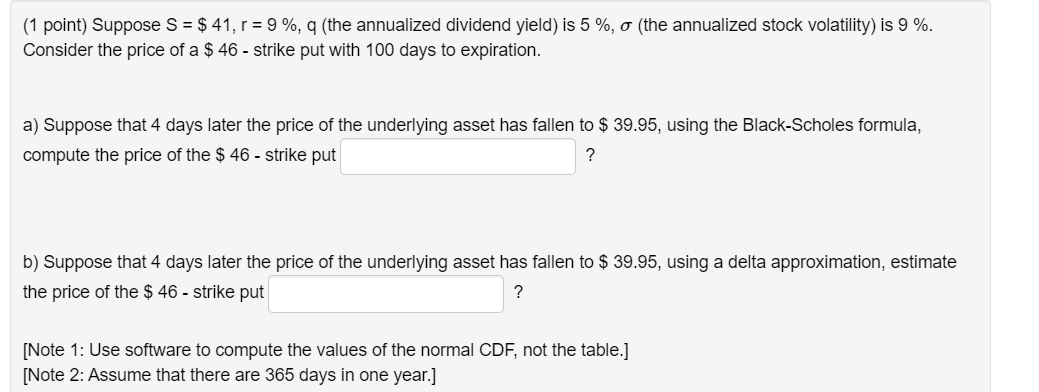  (1 point) Suppose S = $ 41, r= 9%, 9 (the