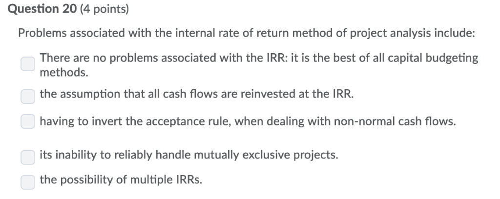 Question 20 (4 points) Problems associated with the internal rate of
