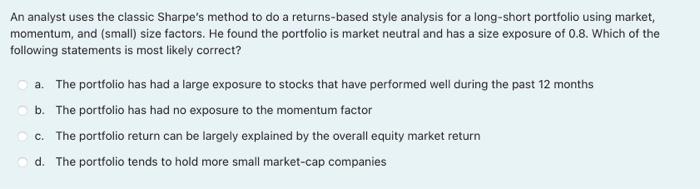  An analyst uses the classic Sharpe's method to do a returns-based