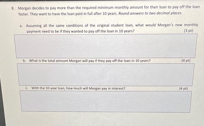  8. Morgan decides to pay more than the required minimum monthly