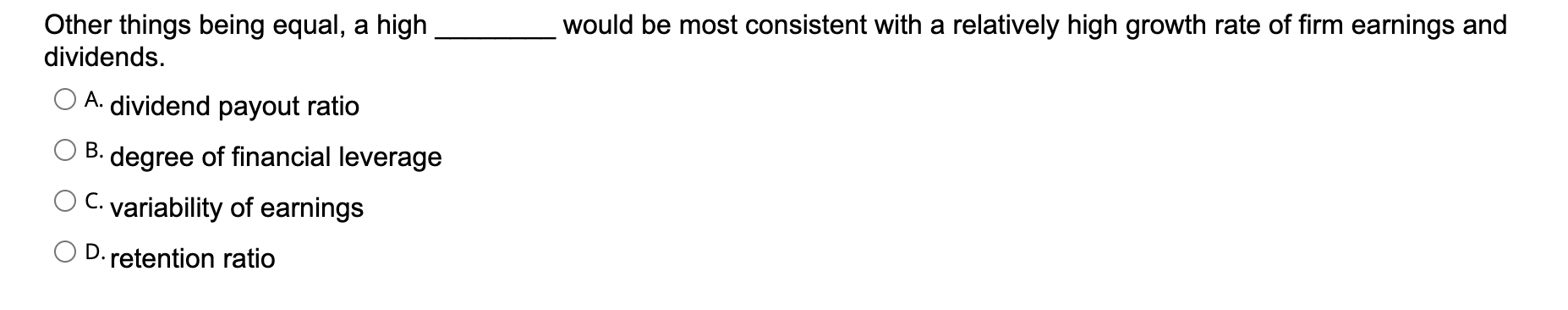 Other things being equal, a high dividends. would be most consistent