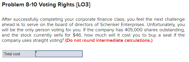  Problem 8-10 Voting Rights [LO3] After successfully completing your corporate finance