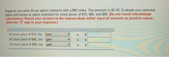  Suppose you write 46 put option contracts with a $80 strike.