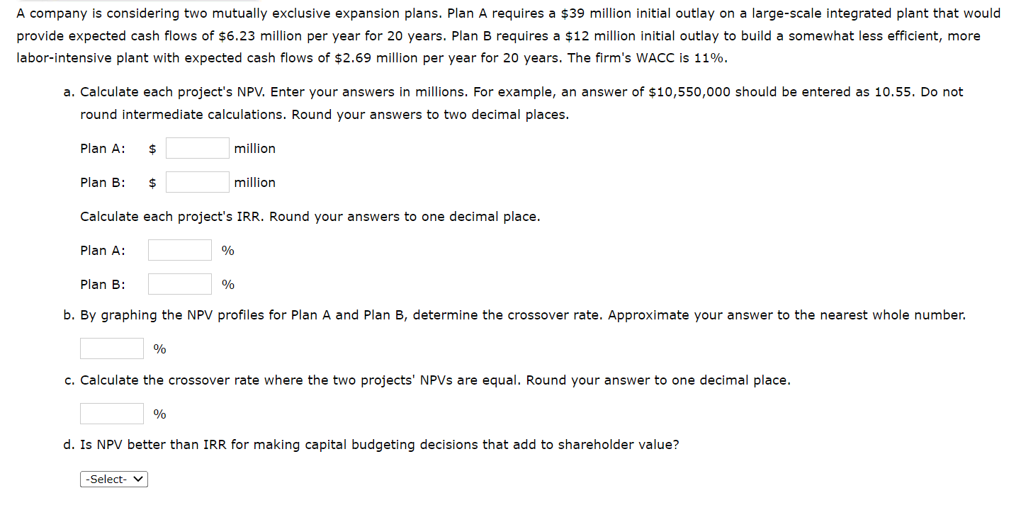  A company is considering two mutually exclusive expansion plans. Plan A