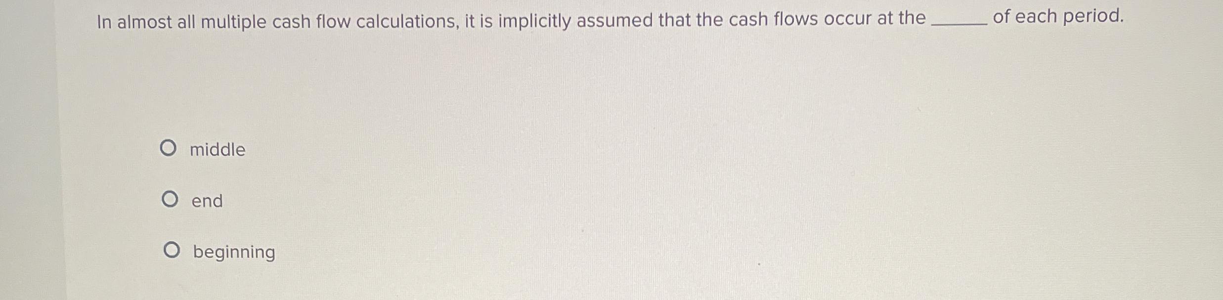  In almost all multiple cash flow calculations, it is implicitly assumed