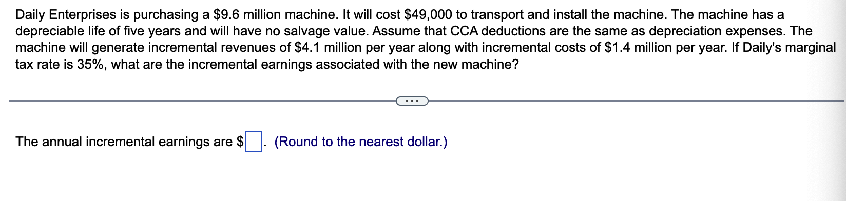 Daily Enterprises is purchasing a $9.6 million machine. It will cost