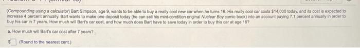  (Compounding using a calculator) Bart Simpson, age 9, wants to be