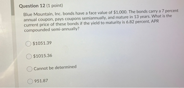 Please answer the following question. Question 12 (1 point) Blue Mountain, Inc.