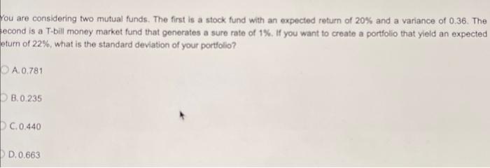  rou are considering two mutual funds. The first is a stock