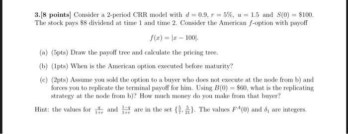  3.[8 points) Consider a 2-period CRR model with d=0.9, r =