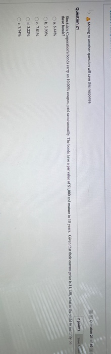  A Moving to another question will save this response Question 21
